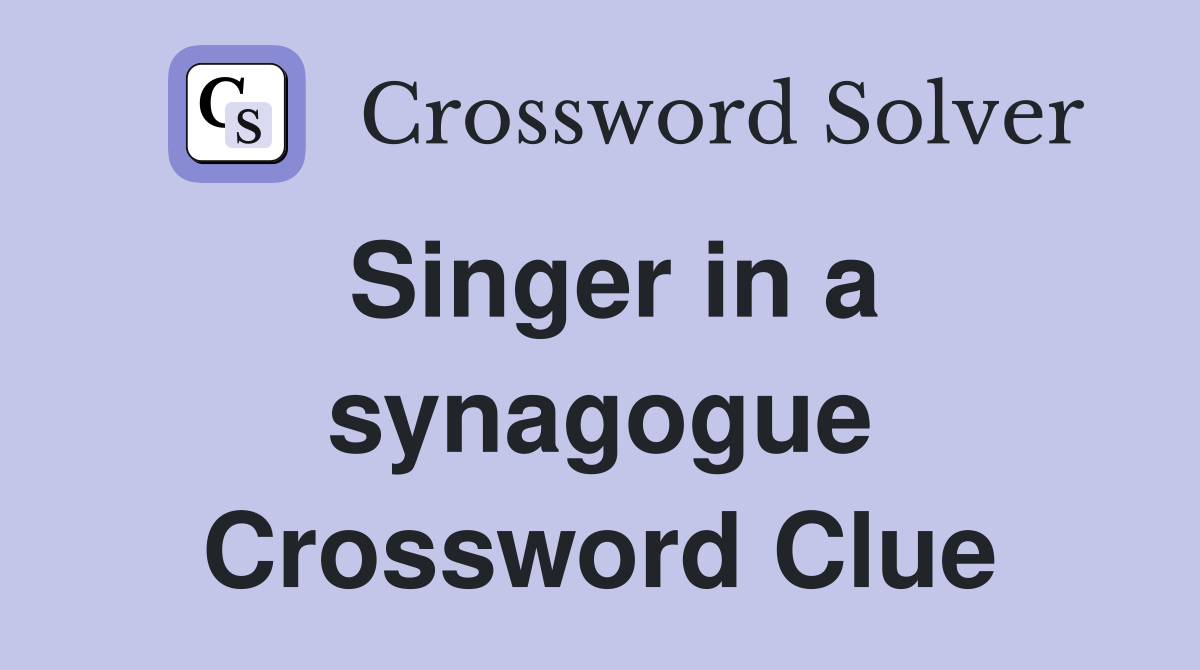 Singer in a synagogue Crossword Clue Answers Crossword Solver
